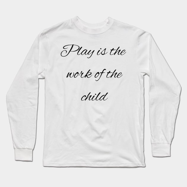 Play is the work of the child - Montessori Long Sleeve T-Shirt by LukjanovArt